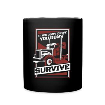 If We Don't Drive You Don't Survive Trucker Truck - Full Colour Mug - black - Front