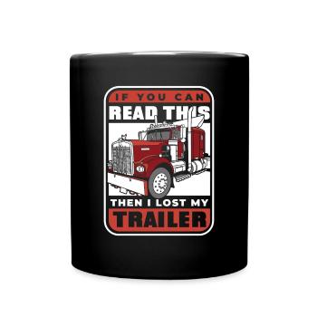 If You Can Read This I Lost My Trailer Trucker - Full Colour Mug - black - Front