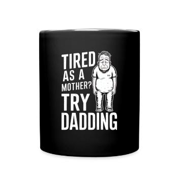 Müde Wie Ein Vater? Probier Vatersein - Tasse einfarbig - Schwarz - Vorne