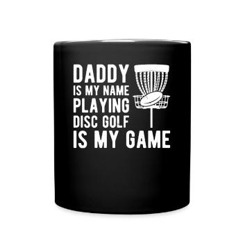 Daddy is my name playing disc golf is my game Disc - Full Colour Mug - black - Front