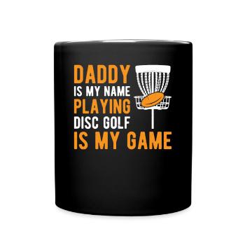 Daddy is my name playing disc golf is my game - Full Colour Mug - black - Front