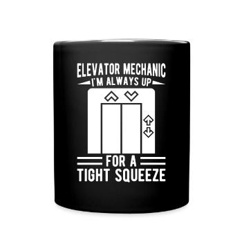 Funny Elevator Mechanic Always Up Tight Squeeze - Full Colour Mug - black - Front