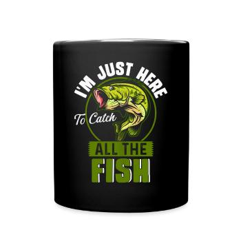 I'm just here to catch all the Fish - Full Colour Mug - black - Front