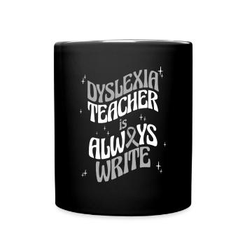 Dyslexia Teacher Is Always Write Apraxia Dyslexia - Full Colour Mug - black - Front