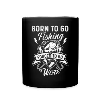 Born to go fishing forced to go to work - Tasse einfarbig - Schwarz - Vorne