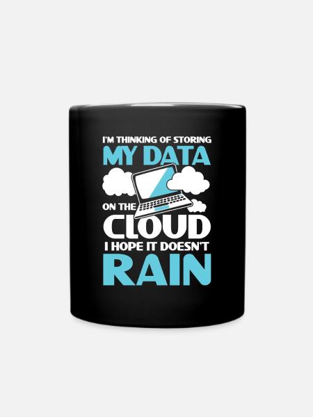 I'm Thinking Of Storing My Data On The Cloud - Tasse einfarbig - Schwarz