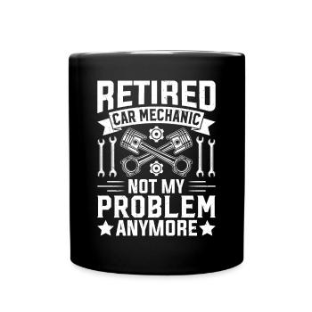 Retired car mechanic not my problem anymore - Full Colour Mug - black - Front