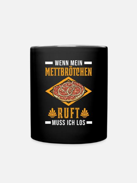 Wenn mein Mettbrötchen ruft muss ich los - Tasse einfarbig - Schwarz