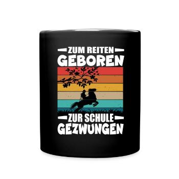Zum Reiten Geboren Zur Schule Gezwungen - Tasse einfarbig - Schwarz - Vorne