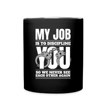 Meine Aufgabe ist es, dich Gefängniswärter zu disziplinieren - Tasse einfarbig - Schwarz - Vorne