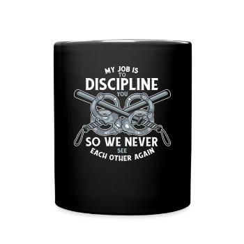 Meine Aufgabe ist es, dich Gefängniswärter zu disziplinieren - Tasse einfarbig - Schwarz - Vorne