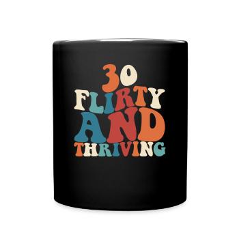 Thirty Flirty Gedeihender 30. Geburtstag 30 Flirty - Tasse einfarbig - Schwarz - Vorne