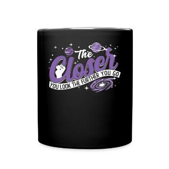 The closer you look the further you go - Full Colour Mug - black - Front