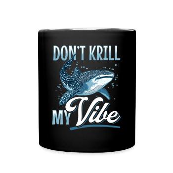 Funny Whale Shark Animal Don't Krill My Vibe - Tasse einfarbig - Schwarz - Vorne