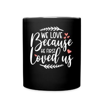 He first loved us God Jesus loves Bible verse Bible - Full Colour Mug - black - Front
