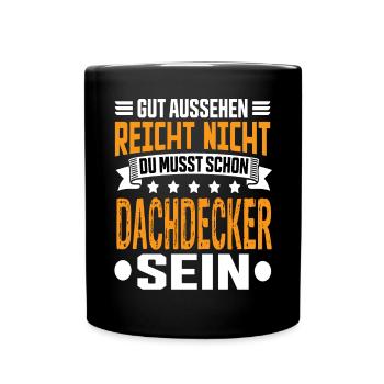 Dachdecker Dachdecker Spruch Hochbau Dach - Tasse einfarbig - Schwarz - Vorne