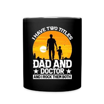 I have two titles Dad and Doctor and I rock them - Full Colour Mug - black - Front