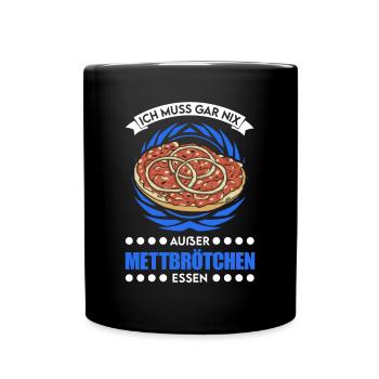 I don't have to eat anything except mett rolls Mett - Full Colour Mug - black - Front