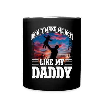 Don't make me act like my daddy - Full Colour Mug - black - Front