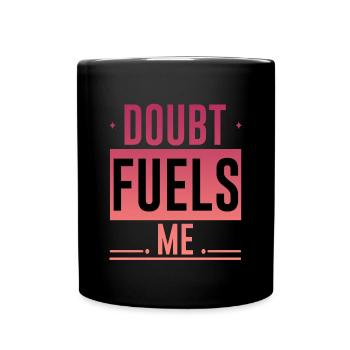 Doubt Fuels Me 4 - Tasse einfarbig - Schwarz - Vorne