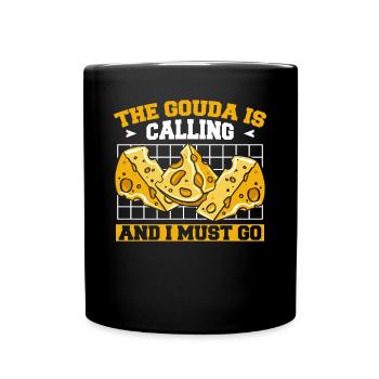 Gouda ruft und ich muss gehen Maker Queso Gouda - Tasse einfarbig - Schwarz - Vorne