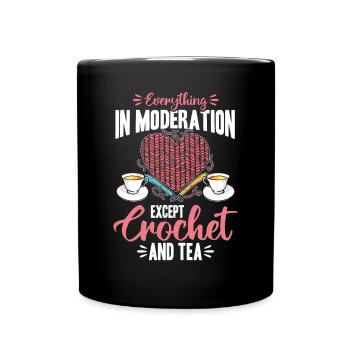 Everything In Moderation Except Crochet and tea - Full Colour Mug - black - Front