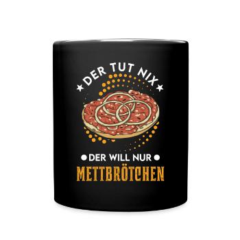 He doesn't do anything, he just wants Mettbrötchen Mett - Full Colour Mug - black - Front