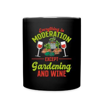 Everything In Moderation Except Gardening & Wine - - Full Colour Mug - black - Front