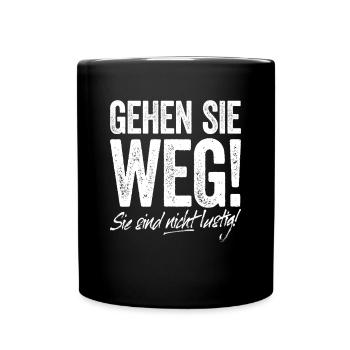 Gehen Sie Weg Sie Sind Nicht Lustig Joke Sarkasmus - Tasse einfarbig - Schwarz - Vorne