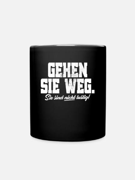 Gehen Sie Weg Sie Sind Nicht Lustig Joke Sarkasmus - Tasse einfarbig - Schwarz