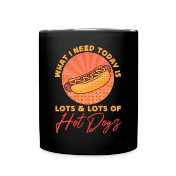 Hot Dog Adult What I Need Today Is - Tasse einfarbig - Schwarz - Vorne