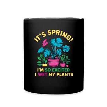 It's Spring I'm So Excited I Wet My Plants - Tasse einfarbig - Schwarz - Vorne
