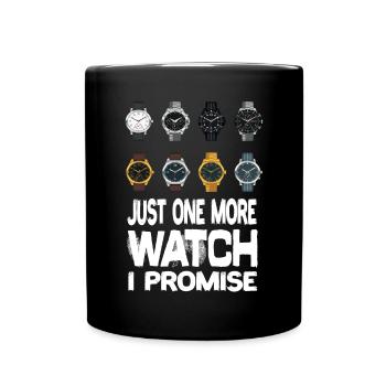 Just One More Watch I Promise Uhr Armanbanduhren - Tasse einfarbig - Schwarz - Vorne