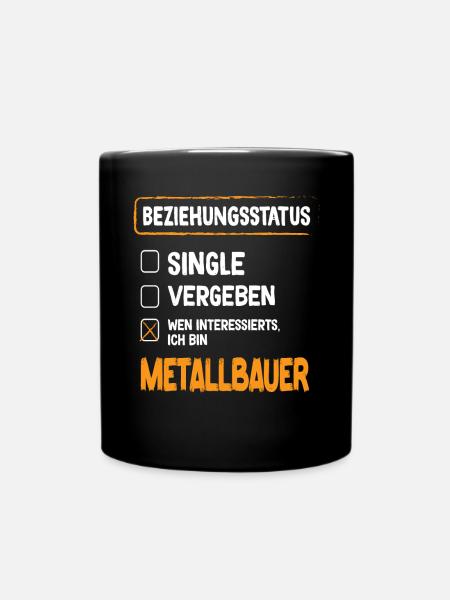 Metallbauer Beziehungsstatus Metallbauer Metallbau - Tasse einfarbig - Schwarz