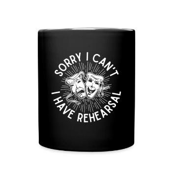 Theater Sorry Can ́t I Have Rehearsal Actor Gift - Full Colour Mug - black - Front