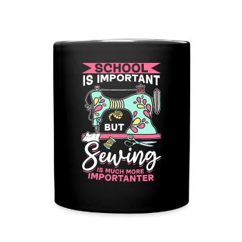 School is important but Sewing is much more import - Tasse einfarbig - Schwarz - Vorne