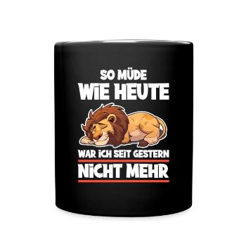 So Müde Wie Heute War Ich Seit Gestern Nicht Mehr - Tasse einfarbig - Schwarz - Vorne