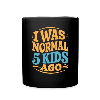 I was normal in front of 5 children - Full Colour Mug - black - Front