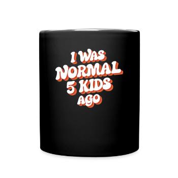 Ich War Normal Vor 5 Kindern - Tasse einfarbig - Schwarz - Vorne