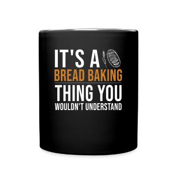 It's a Bread Baking Thing Bread Dough Lover Bread - Full Colour Mug - black - Front