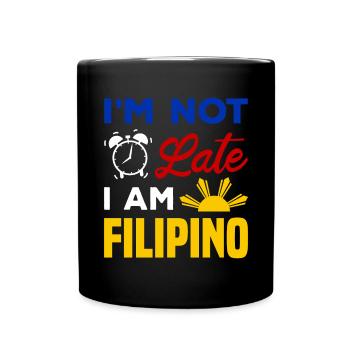 I m not late I am Filipino / Lustiger Spruch - Tasse einfarbig - Schwarz - Vorne