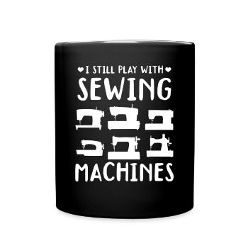 Sewing Ideas - I still play with sewing machines - Full Colour Mug - black - Front