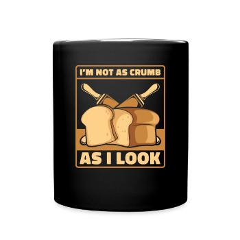 Nicht so krümelig wie ich aussehe Brotbackautomat Brotteig - Tasse einfarbig - Schwarz - Vorne