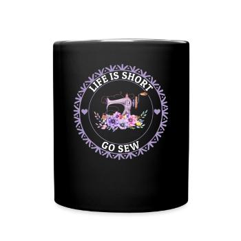 Life is short go sew - Sewing Machine Sewing Lover - Full Colour Mug - black - Front