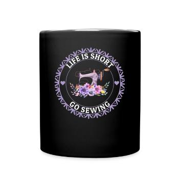 Life is short go Sewing - Sewing Machine Sewing Lo - Tasse einfarbig - Schwarz - Vorne