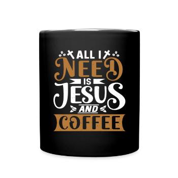 All I Need Is Coffee And Jesus - Tasse einfarbig - Schwarz - Vorne