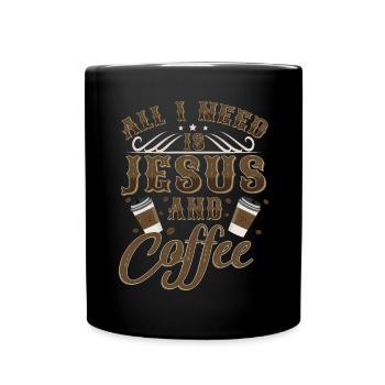 All I Need Is Coffee And Jesus - Tasse einfarbig - Schwarz - Vorne