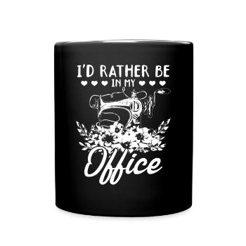 I'd rather be in my office - Sewing Lover Seamstre - Full Colour Mug - black - Front
