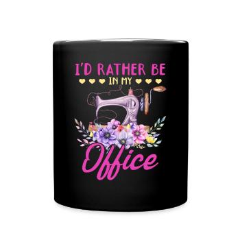 I'd rather be in my office - Seamstress Sewing Lov - Full Colour Mug - black - Front