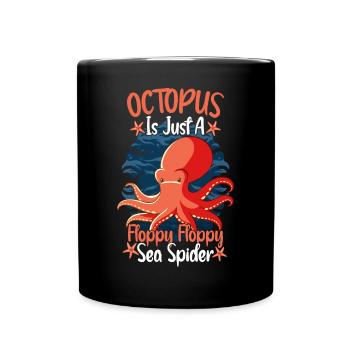Octopus Is Just A Floppy Floppy Sea Spider Octopus - Full Colour Mug - black - Front